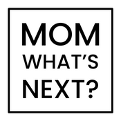 Mom, What's Next?